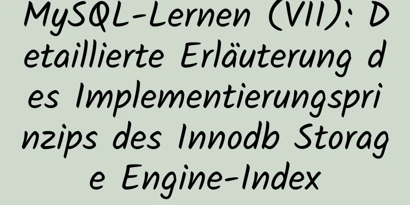 MySQL-Lernen (VII): Detaillierte Erläuterung des Implementierungsprinzips des Innodb Storage Engine-Index