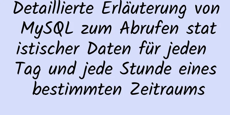 Detaillierte Erläuterung von MySQL zum Abrufen statistischer Daten für jeden Tag und jede Stunde eines bestimmten Zeitraums