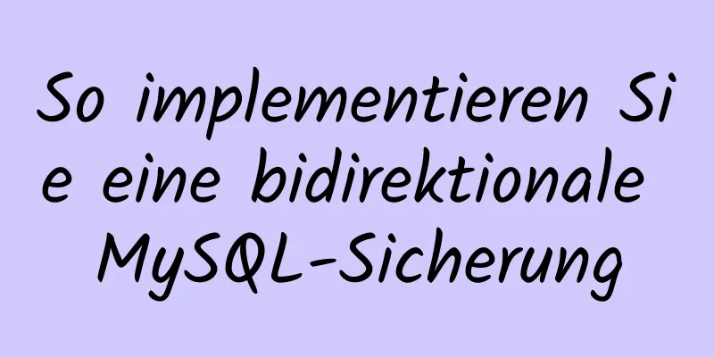 So implementieren Sie eine bidirektionale MySQL-Sicherung