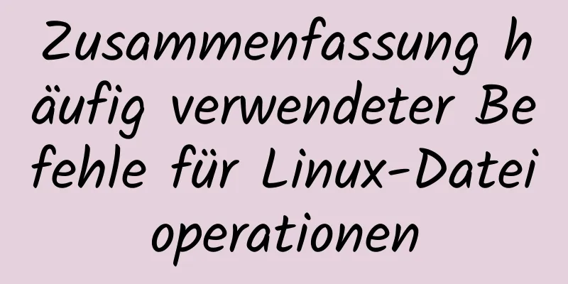 Zusammenfassung häufig verwendeter Befehle für Linux-Dateioperationen