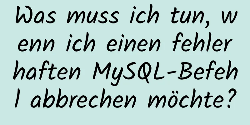 Was muss ich tun, wenn ich einen fehlerhaften MySQL-Befehl abbrechen möchte?