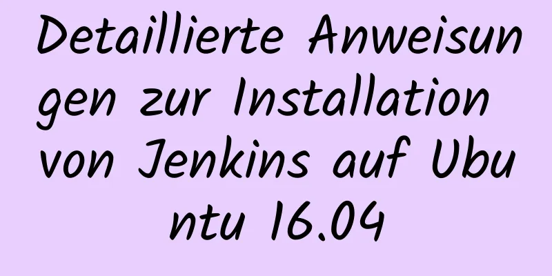 Detaillierte Anweisungen zur Installation von Jenkins auf Ubuntu 16.04