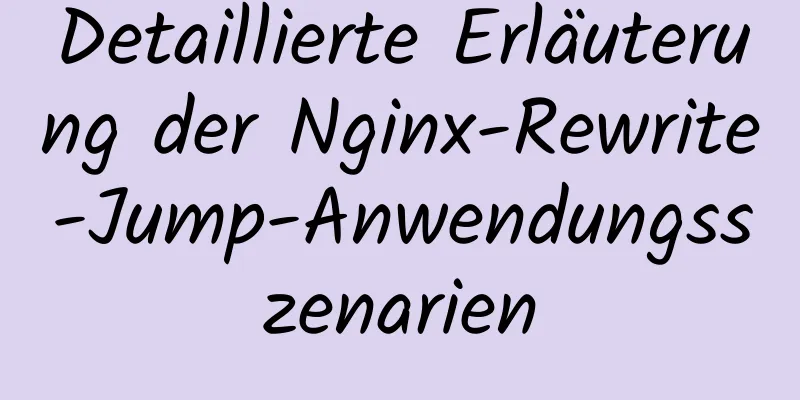 Detaillierte Erläuterung der Nginx-Rewrite-Jump-Anwendungsszenarien