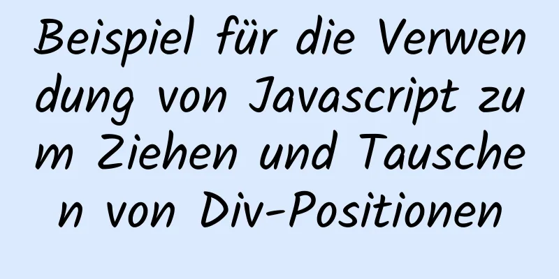 Beispiel für die Verwendung von Javascript zum Ziehen und Tauschen von Div-Positionen