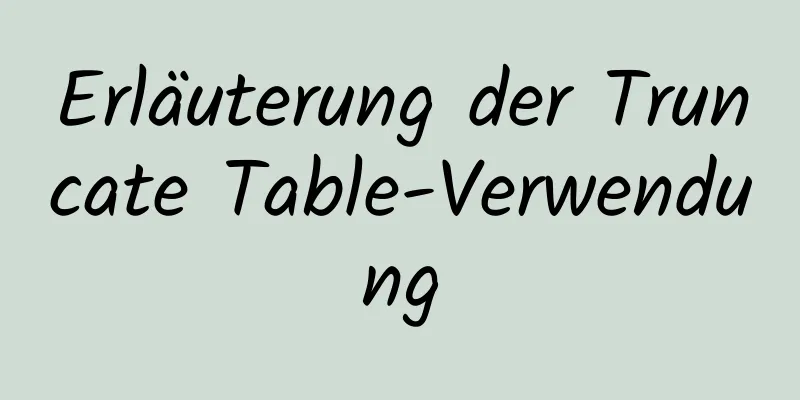 Erläuterung der Truncate Table-Verwendung