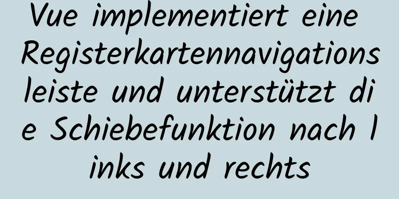 Vue implementiert eine Registerkartennavigationsleiste und unterstützt die Schiebefunktion nach links und rechts