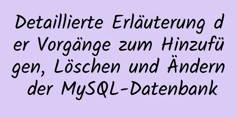 Detaillierte Erläuterung der Vorgänge zum Hinzufügen, Löschen und Ändern der MySQL-Datenbank