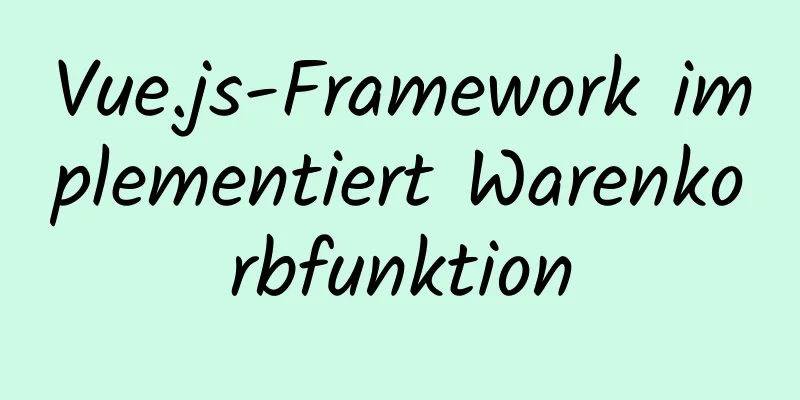 Vue.js-Framework implementiert Warenkorbfunktion