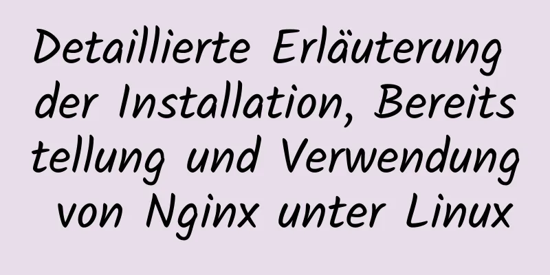 Detaillierte Erläuterung der Installation, Bereitstellung und Verwendung von Nginx unter Linux