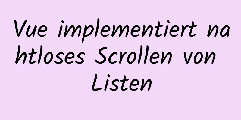 Vue implementiert nahtloses Scrollen von Listen