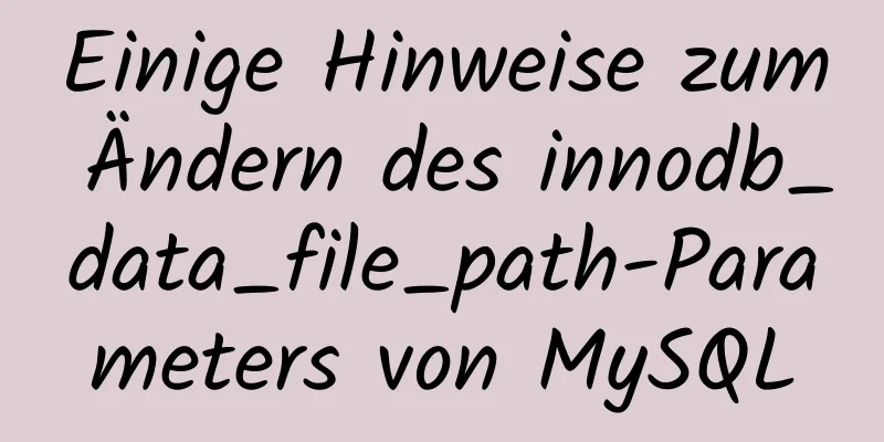 Einige Hinweise zum Ändern des innodb_data_file_path-Parameters von MySQL