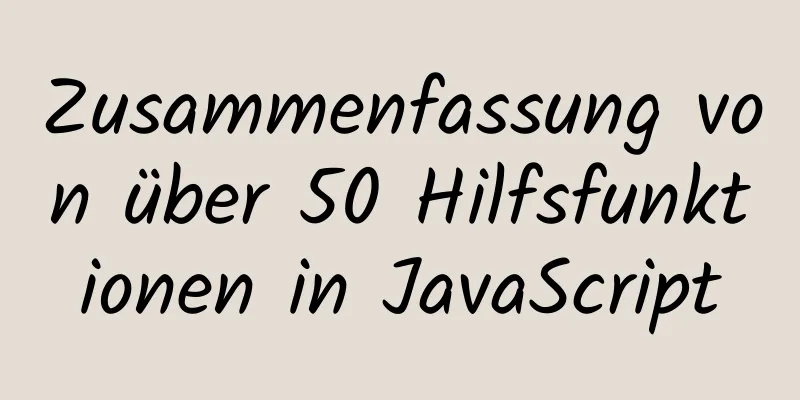 Zusammenfassung von über 50 Hilfsfunktionen in JavaScript