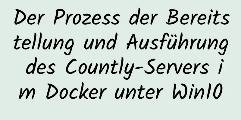 Der Prozess der Bereitstellung und Ausführung des Countly-Servers im Docker unter Win10