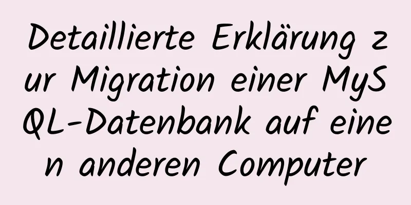 Detaillierte Erklärung zur Migration einer MySQL-Datenbank auf einen anderen Computer