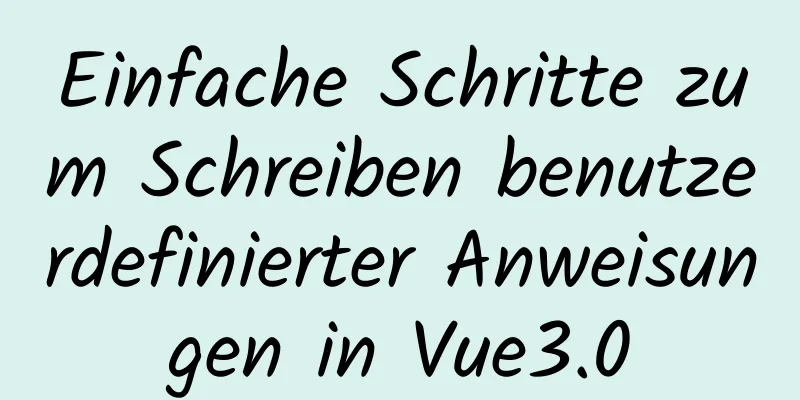 Einfache Schritte zum Schreiben benutzerdefinierter Anweisungen in Vue3.0