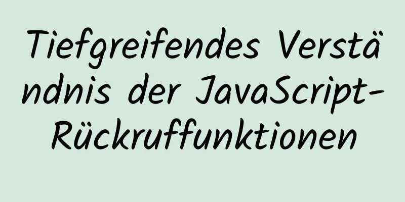 Tiefgreifendes Verständnis der JavaScript-Rückruffunktionen