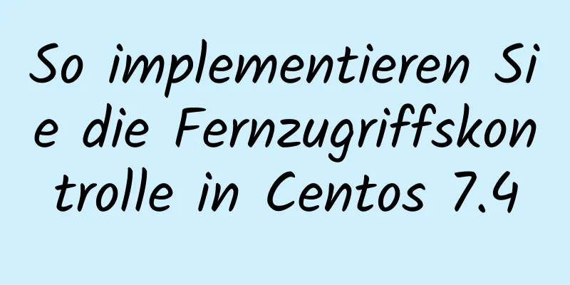 So implementieren Sie die Fernzugriffskontrolle in Centos 7.4