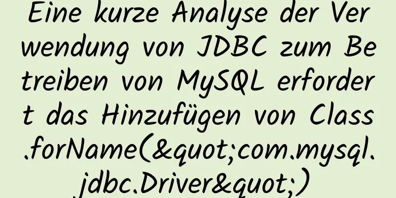 Eine kurze Analyse der Verwendung von JDBC zum Betreiben von MySQL erfordert das Hinzufügen von Class.forName("com.mysql.jdbc.Driver")