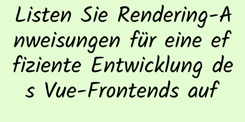 Listen Sie Rendering-Anweisungen für eine effiziente Entwicklung des Vue-Frontends auf