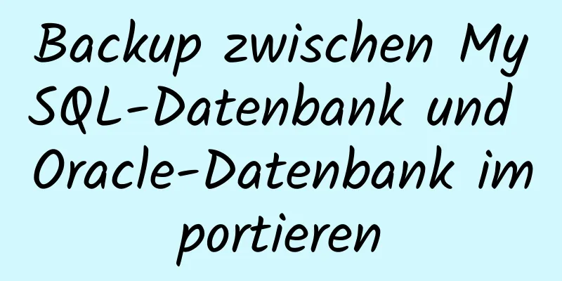 Backup zwischen MySQL-Datenbank und Oracle-Datenbank importieren