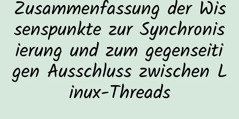 Zusammenfassung der Wissenspunkte zur Synchronisierung und zum gegenseitigen Ausschluss zwischen Linux-Threads