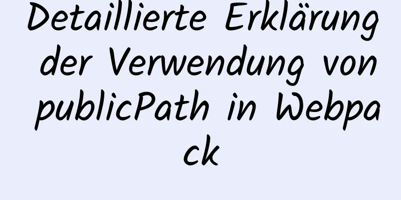 Detaillierte Erklärung der Verwendung von publicPath in Webpack