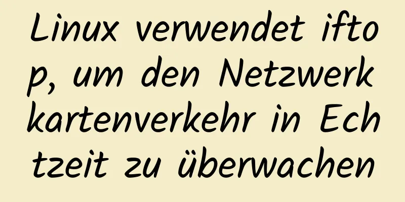 Linux verwendet iftop, um den Netzwerkkartenverkehr in Echtzeit zu überwachen