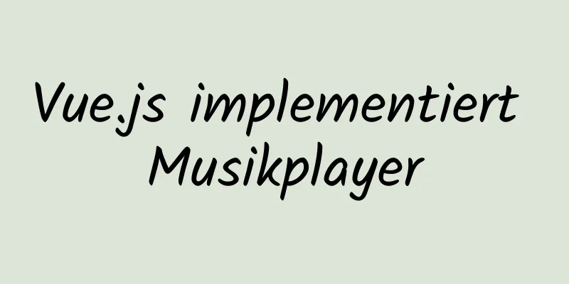 Vue.js implementiert Musikplayer