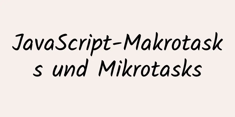 JavaScript-Makrotasks und Mikrotasks