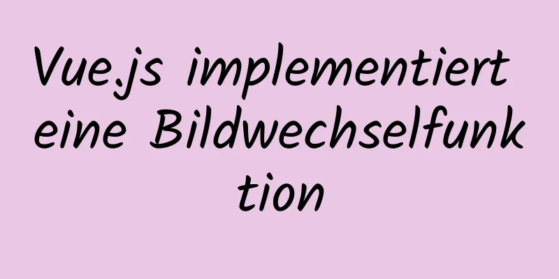 Vue.js implementiert eine Bildwechselfunktion