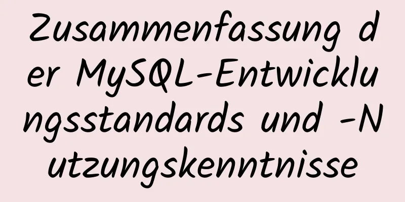 Zusammenfassung der MySQL-Entwicklungsstandards und -Nutzungskenntnisse