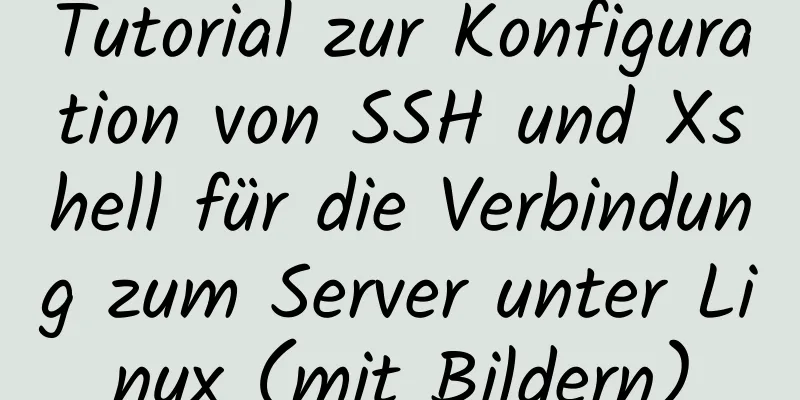 Tutorial zur Konfiguration von SSH und Xshell für die Verbindung zum Server unter Linux (mit Bildern)