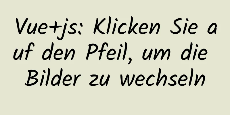 Vue+js: Klicken Sie auf den Pfeil, um die Bilder zu wechseln
