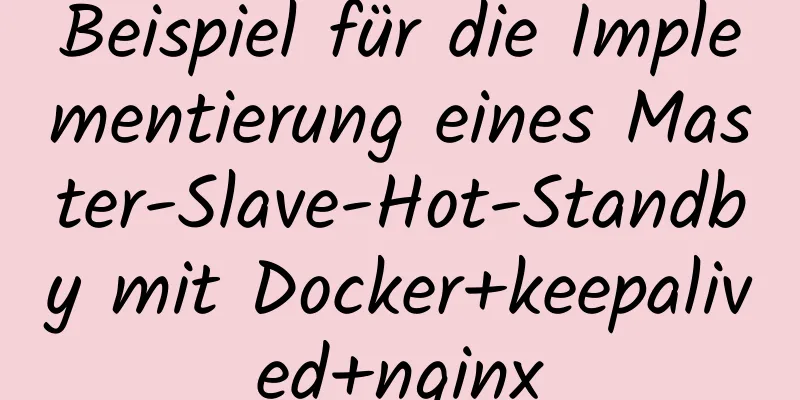 Beispiel für die Implementierung eines Master-Slave-Hot-Standby mit Docker+keepalived+nginx