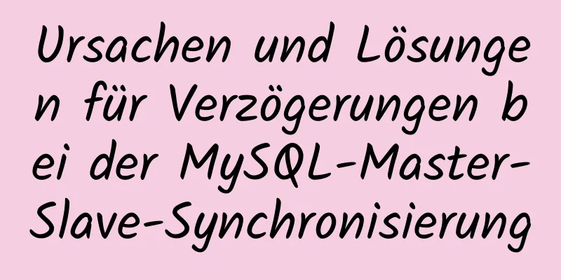 Ursachen und Lösungen für Verzögerungen bei der MySQL-Master-Slave-Synchronisierung