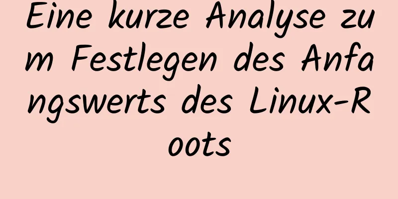 Eine kurze Analyse zum Festlegen des Anfangswerts des Linux-Roots