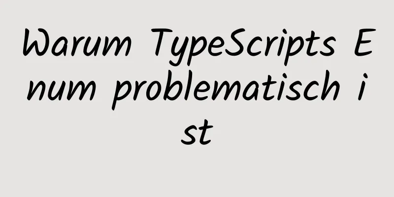 Warum TypeScripts Enum problematisch ist