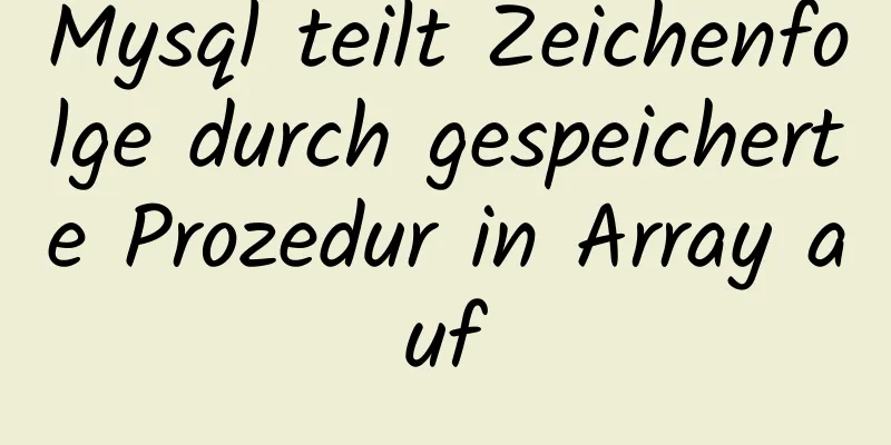 Mysql teilt Zeichenfolge durch gespeicherte Prozedur in Array auf