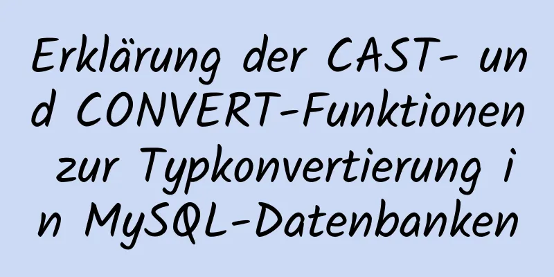 Erklärung der CAST- und CONVERT-Funktionen zur Typkonvertierung in MySQL-Datenbanken