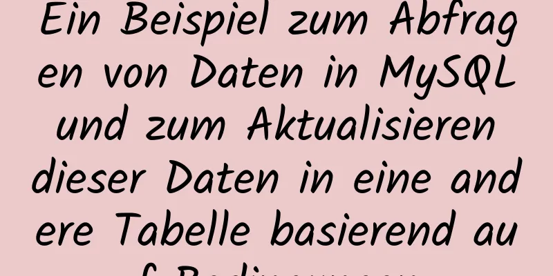 Ein Beispiel zum Abfragen von Daten in MySQL und zum Aktualisieren dieser Daten in eine andere Tabelle basierend auf Bedingungen