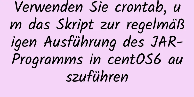 Verwenden Sie crontab, um das Skript zur regelmäßigen Ausführung des JAR-Programms in centOS6 auszuführen