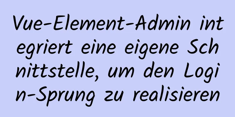 Vue-Element-Admin integriert eine eigene Schnittstelle, um den Login-Sprung zu realisieren