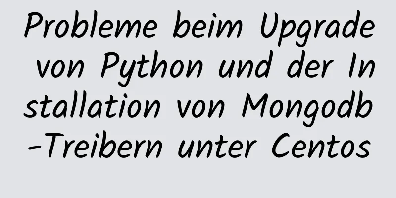 Probleme beim Upgrade von Python und der Installation von Mongodb-Treibern unter Centos