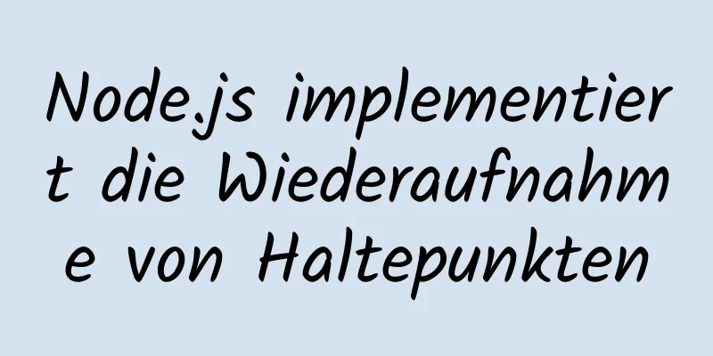 Node.js implementiert die Wiederaufnahme von Haltepunkten