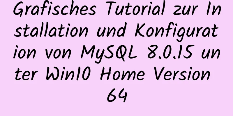 Grafisches Tutorial zur Installation und Konfiguration von MySQL 8.0.15 unter Win10 Home Version 64