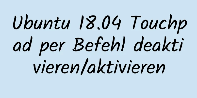 Ubuntu 18.04 Touchpad per Befehl deaktivieren/aktivieren