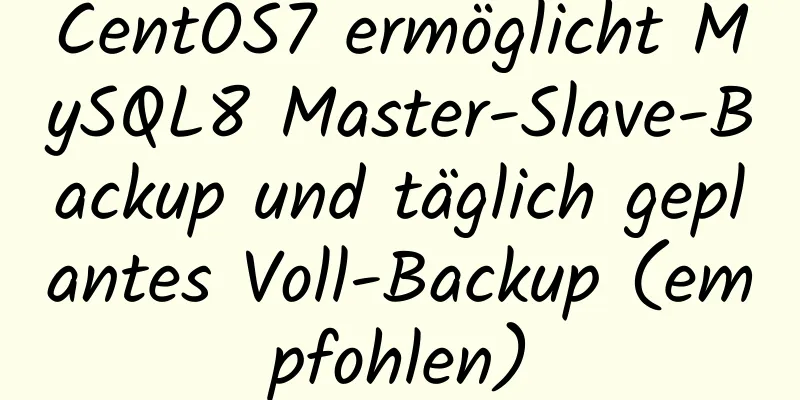 CentOS7 ermöglicht MySQL8 Master-Slave-Backup und täglich geplantes Voll-Backup (empfohlen)