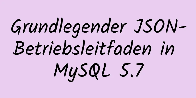 Grundlegender JSON-Betriebsleitfaden in MySQL 5.7