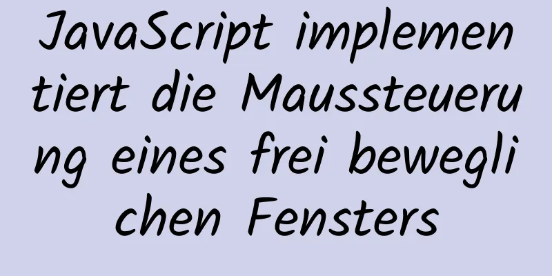 JavaScript implementiert die Maussteuerung eines frei beweglichen Fensters