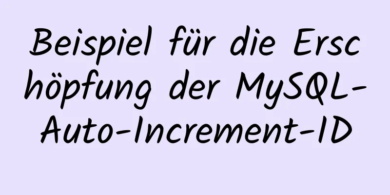 Beispiel für die Erschöpfung der MySQL-Auto-Increment-ID